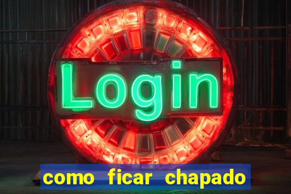 como ficar chapado em casa